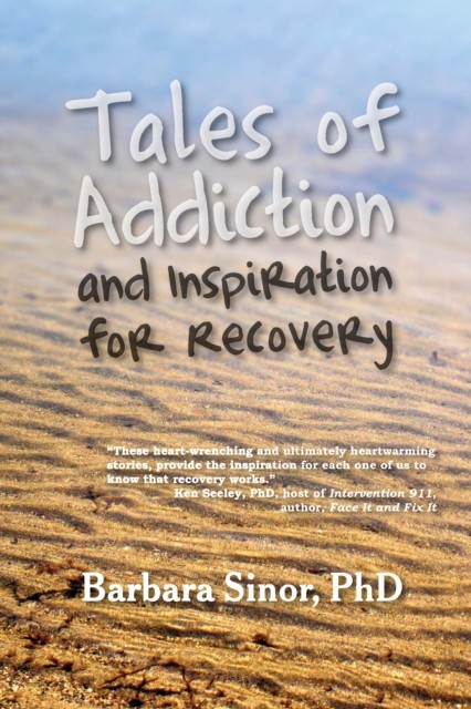 Tales of Addiction and Inspiration for Recovery, Barbara Sinor
