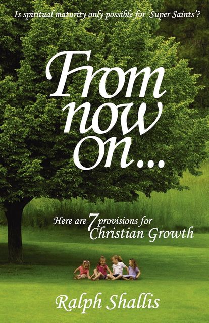 From Now On7 Provisions for Christian Growth, Ralph Shallis