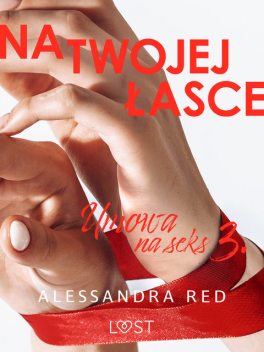 Umowa na seks 3: Na twojej łasce – seria erotyczna, Alessandra Red