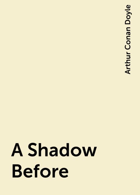 A Shadow Before, Arthur Conan Doyle