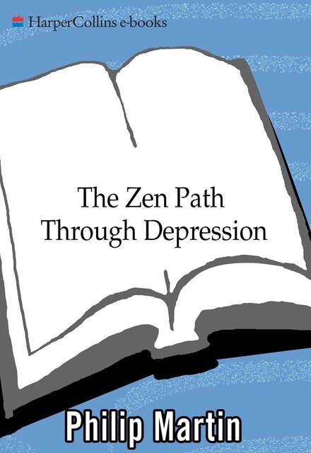 The Zen Path Through Depression, Philip Martin