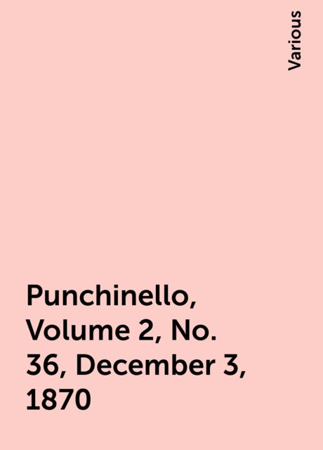 Punchinello, Volume 2, No. 36, December 3, 1870, Various