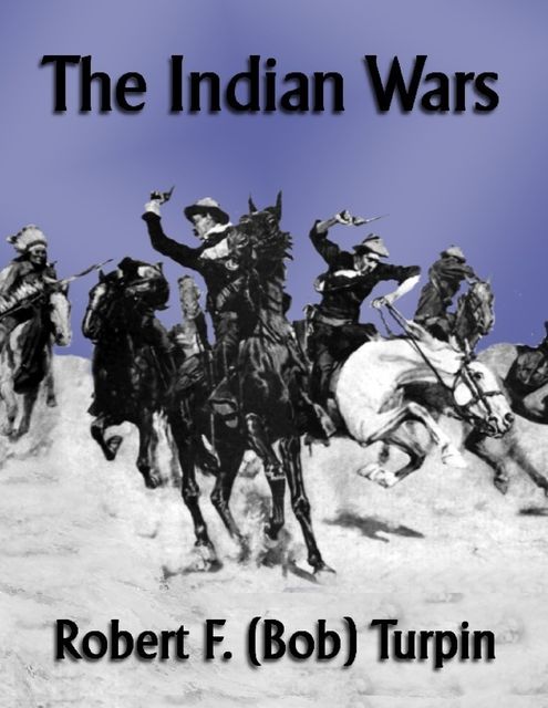 The Indian Wars, Robert F.Turpin