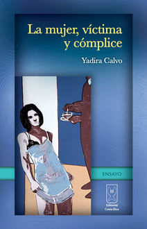 La mujer, víctima y cómplice, Yadira Calvo