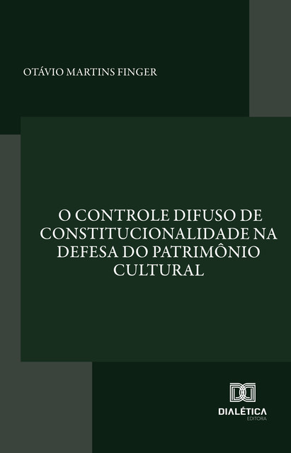 O controle difuso de constitucionalidade na defesa do patrimônio cultural, Otávio Martins Finger