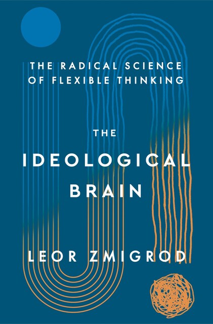 The Ideological Brain, Leor Zmigrod