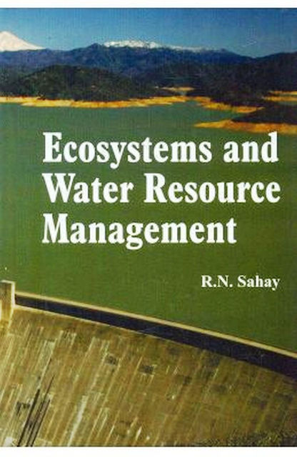 Ecosystems and Water Resource Management, R.N. Sahay
