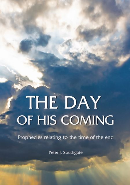The Day of His Coming, Peter J Southgate