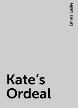 Kate's Ordeal, Emma Leslie