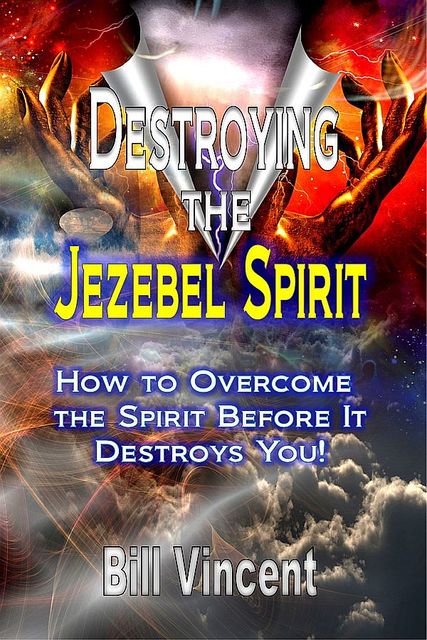 Destroying the Jezebel Spirit, Bill Vincent