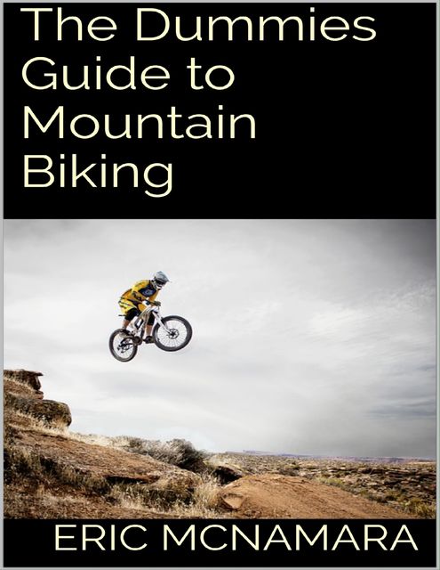 The Dummies Guide to Mountain Biking, Eric McNamara
