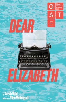Dear Elizabeth, Sarah Ruhl
