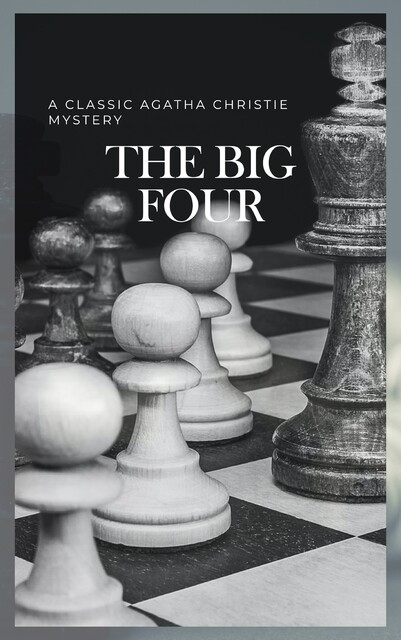The Big Four: A Classic Detective eBook Replete with International Intrigue, Agatha Christie