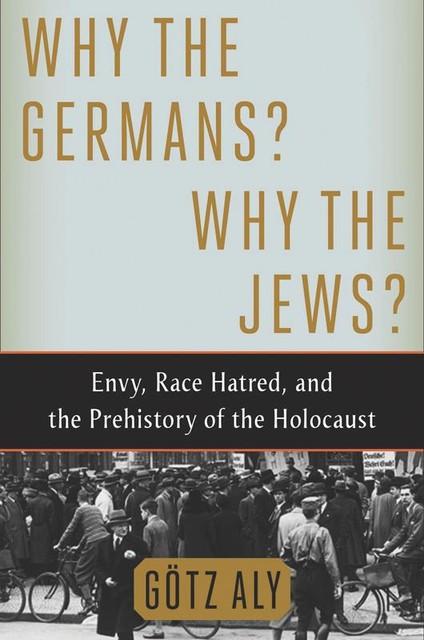 Why the Germans? Why the Jews, Götz Aly