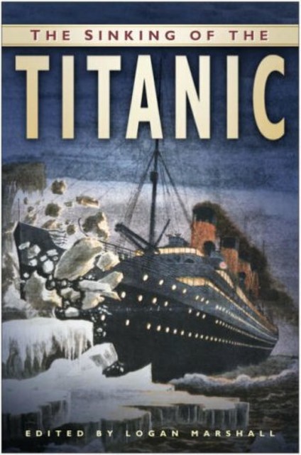 The Sinking of the Titanic, Logan Marshall