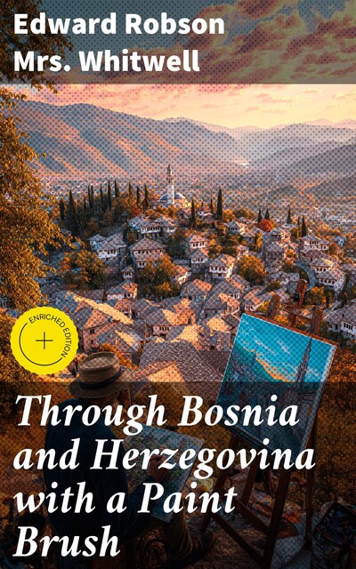 Through Bosnia and Herzegovina with a Paint Brush, Edward Robson Whitwell