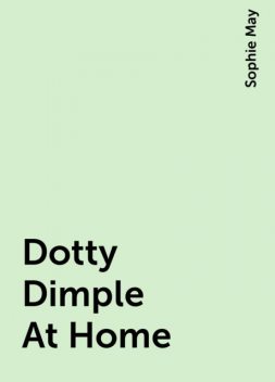 Dotty Dimple At Home, Sophie May