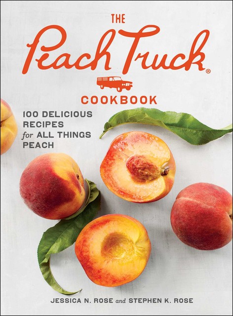 The Peach Truck Cookbook, Jessica Rose, Stephen K. Rose