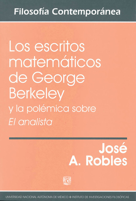 Los escritos matemáticos de George Berkeley y la polémica sobre El analista, José A. Robles