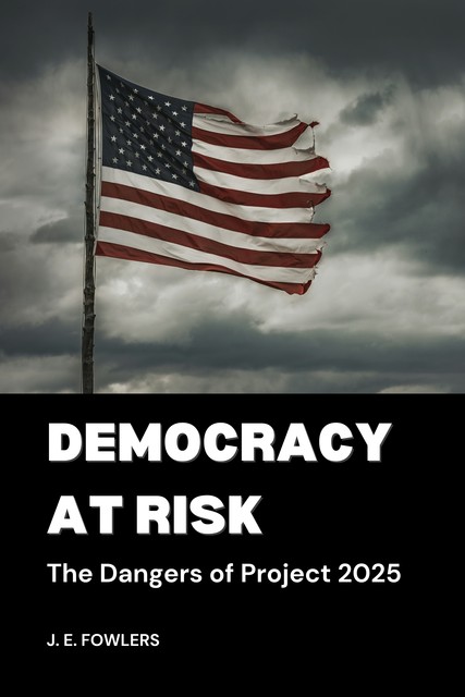 Democracy At Risk, J.E. Fowlers