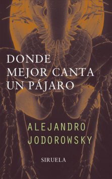 Donde mejor canta un pájaro, Alejandro Jodorowsky