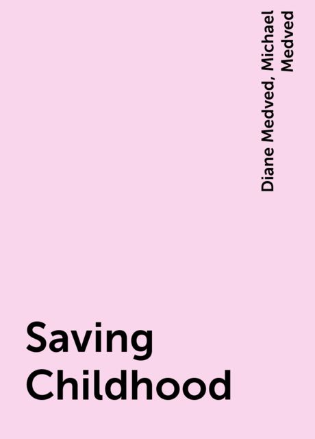 Saving Childhood, Diane Medved, Michael Medved