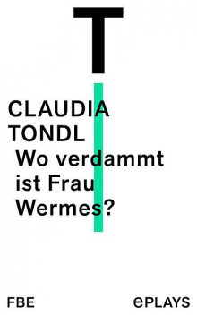 Wo verdammt ist Frau Wermes, Claudia Tondl