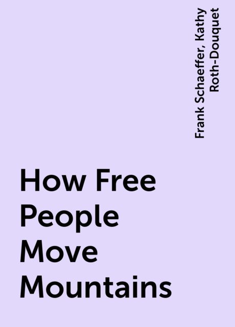 How Free People Move Mountains, Frank Schaeffer, Kathy Roth-Douquet