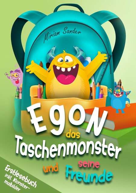 Egon das Taschenmonster und seine Freunde! Erstlesebuch mit monsterstarken Malbildern! 1.Auflage, Miriam Sander
