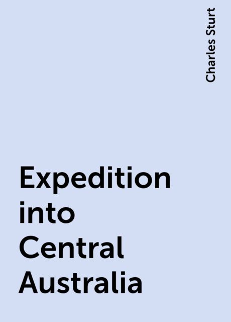 Expedition into Central Australia, Charles Sturt