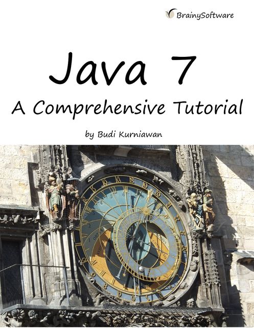 Java 7: A Comprehensive Tutorial, Budi Kurniawan