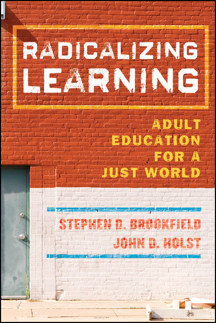 Radicalizing Learning, Stephen D.Brookfield, John D.Holst