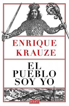 El pueblo soy yo, Enrique Krauze