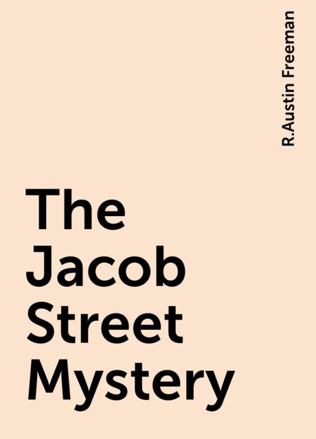 The Jacob Street Mystery, R.Austin Freeman