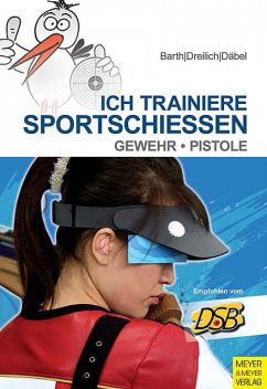 Ich trainiere Sportschießen, Beate Dreilich, Katrin Barth