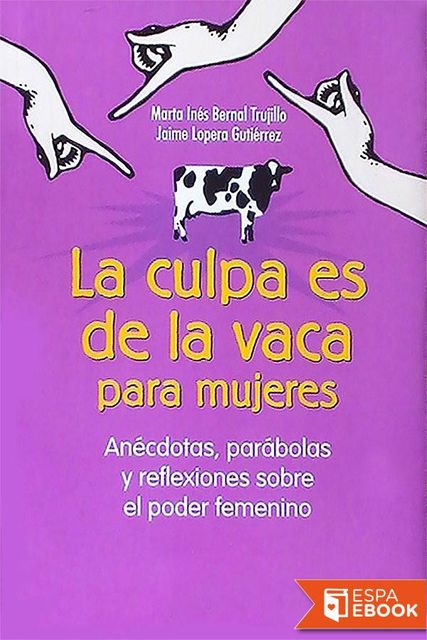 La culpa es de la vaca para mujeres, Jaime Lopera Gutierrez, Marta Inés Bernal Trujillo