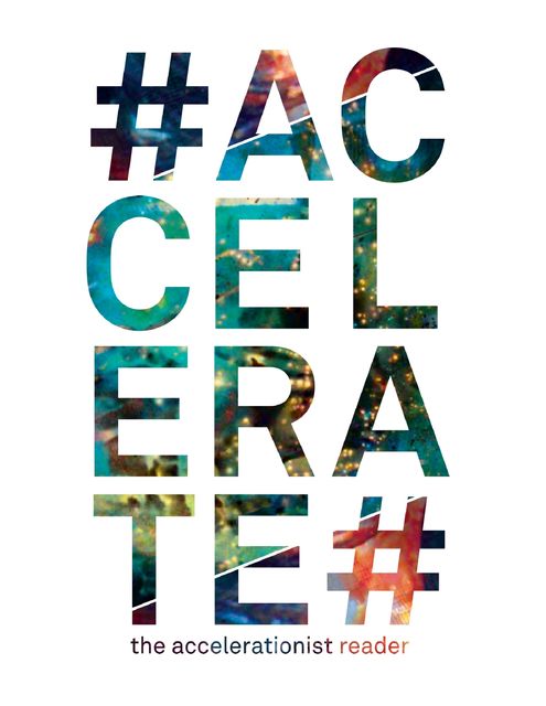 #Accelerate: The Accelerationist Reader, Armen Avanessian, Robin Mackay