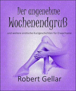 Der angenehme Wochenendgruß, Robert Gellar