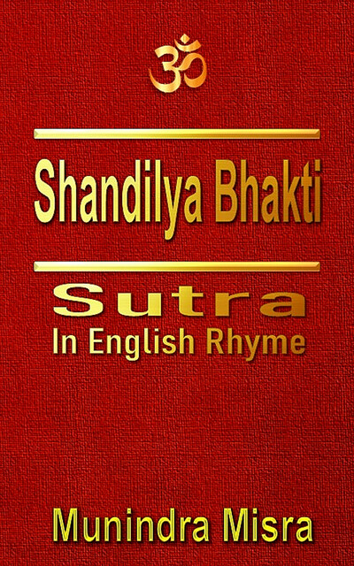 Shandilya Bhakti Sutra in English rhyme, Munindra Misra