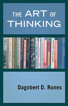 The Art of Thinking, Dagobert D. Runes