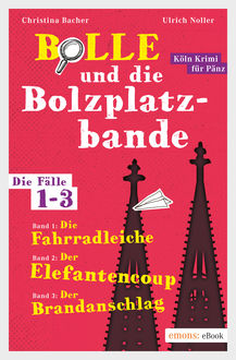 Bolle und die Bolzplatzbande. Die Fälle 1-3, Christina Bacher, Ulrich Noller