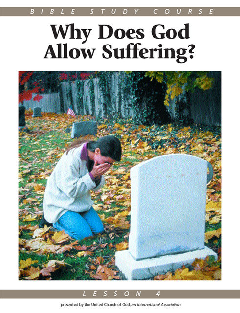 Bible Study Course Lesson 4: Why Does God Allow Suffering?, United Church of God