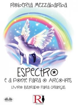 Spettro E A Ponte Do Arco-Íris-Livro Ilustrado Para Crianças, Roberta Mezzabarba
