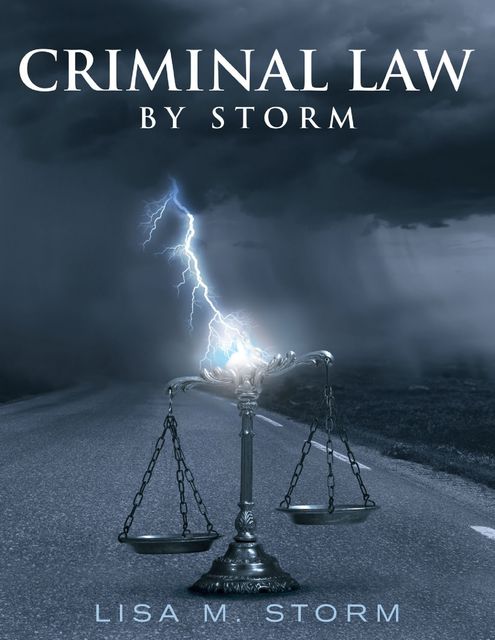 Criminal Law By Storm, Lisa M.Storm