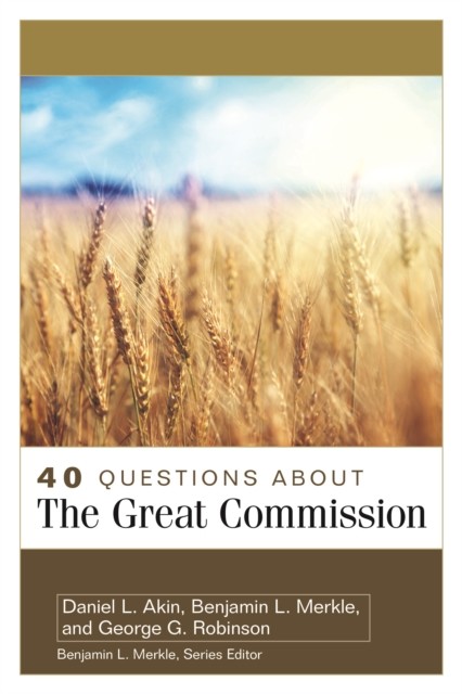 40 Questions About the Great Commission, Daniel Akin