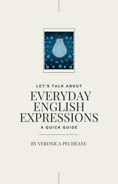 Everyday English Expressions, Veronica Pecheanu