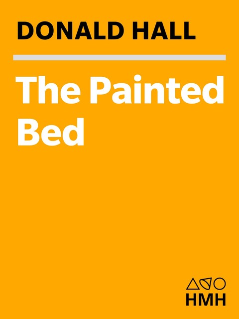The Painted Bed, Donald Hall