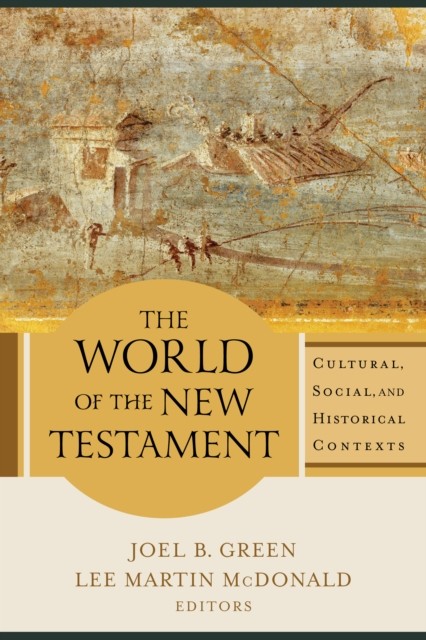 World of the New Testament, eds., Joel B. Green, Lee Martin McDonald