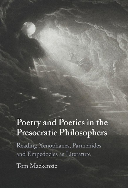 Poetry and Poetics in the Presocratic Philosophers, Tom Mackenzie
