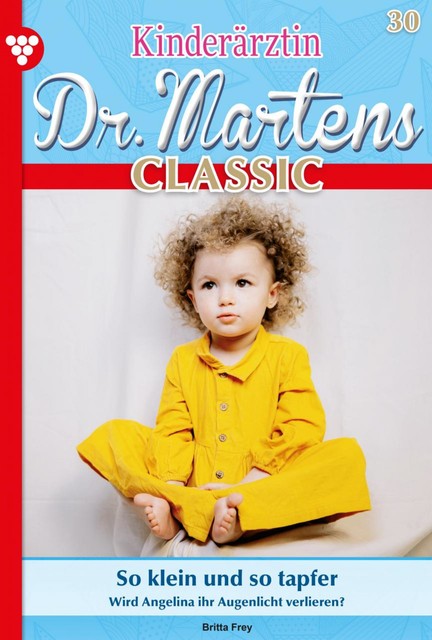 Kinderärztin Dr. Martens Classic 30 – Arztroman, Britta Frey